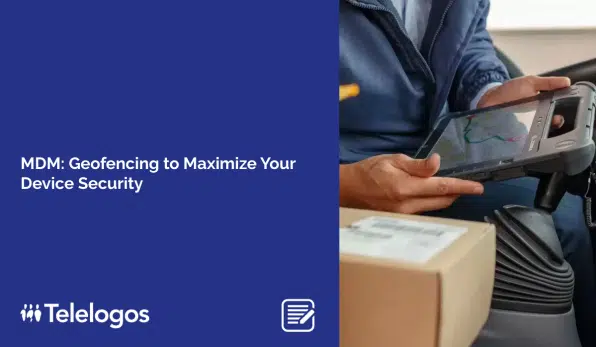 MDM: Geofencing to Maximize Your Device Security