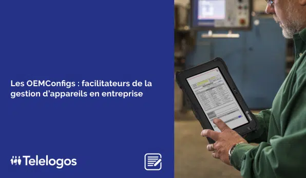 Les OEMConfigs : facilitateurs de la gestion d’appareils en entreprise